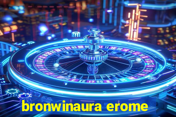 bronwinaura erome